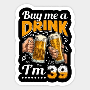 Buy Me A Drink I_m 39 39th Birthday Sticker